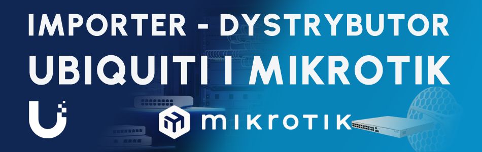 Dystrybutor - Importer Ubiquiti MikroTik